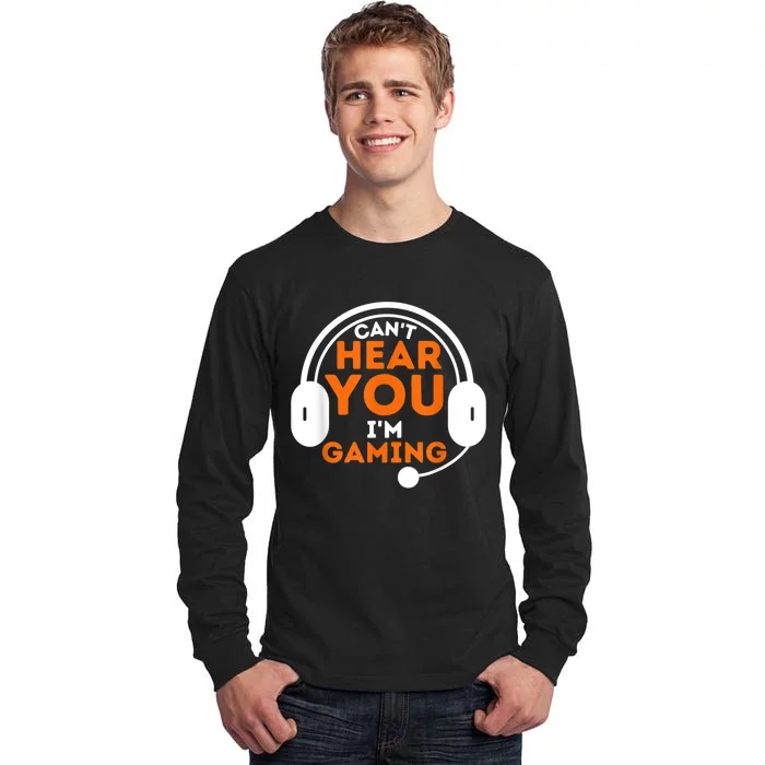 Cant Hear You Im Gaming Funny Video Game Gamer Humor Tall Long Sleeve T-Shirt