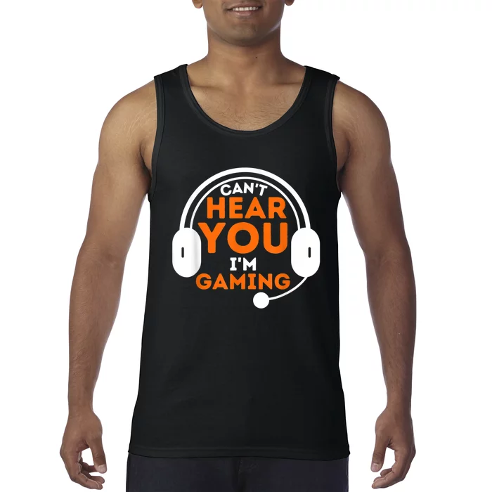 Cant Hear You Im Gaming Funny Video Game Gamer Humor Tank Top