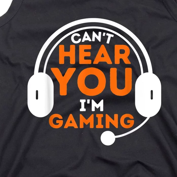 Cant Hear You Im Gaming Funny Video Game Gamer Humor Tank Top