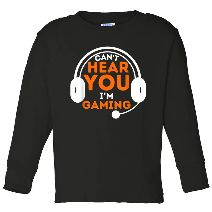 Cant Hear You Im Gaming Funny Video Game Gamer Humor Toddler Long Sleeve Shirt