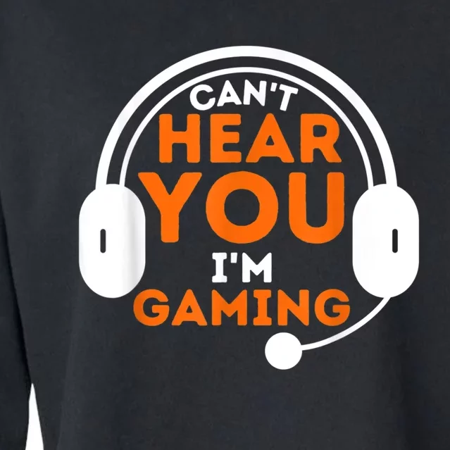 Cant Hear You Im Gaming Funny Video Game Gamer Humor Cropped Pullover Crew