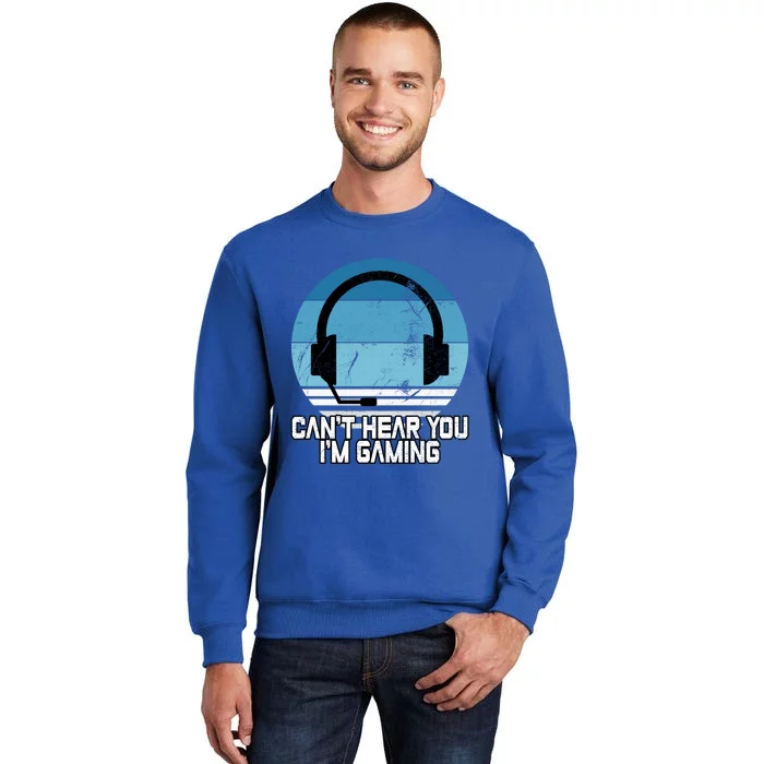 Can't Hear You I'm Gaming Vintage Funny Video Gamer Gift Cool Gift Tall Sweatshirt