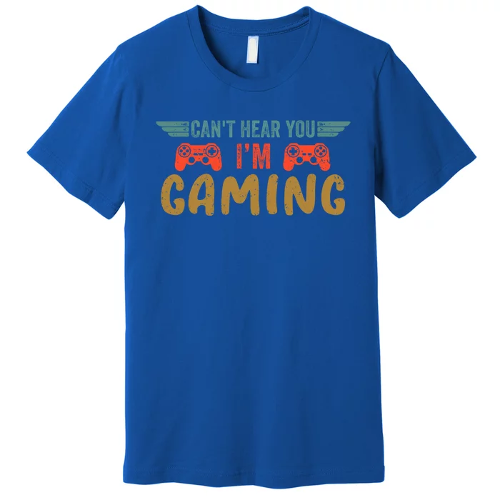 Can't Hear You I'm Gaming Vintage Retro Funny Gamer Gaming Cool Gift Premium T-Shirt