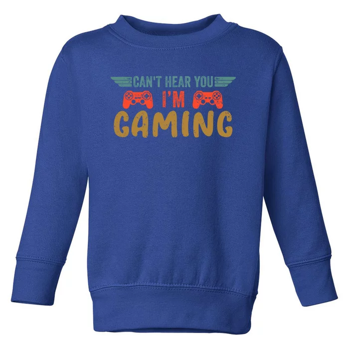 Can't Hear You I'm Gaming Vintage Retro Funny Gamer Gaming Cool Gift Toddler Sweatshirt