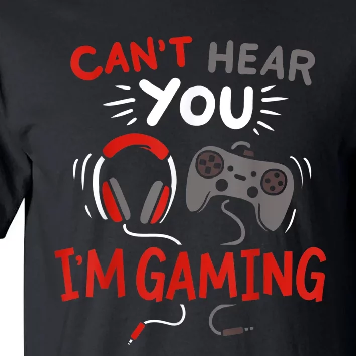 Cant Hear You Im Gaming Funny Gift For Gamers Tall T-Shirt