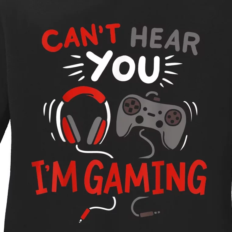 Cant Hear You Im Gaming Funny Gift For Gamers Ladies Long Sleeve Shirt