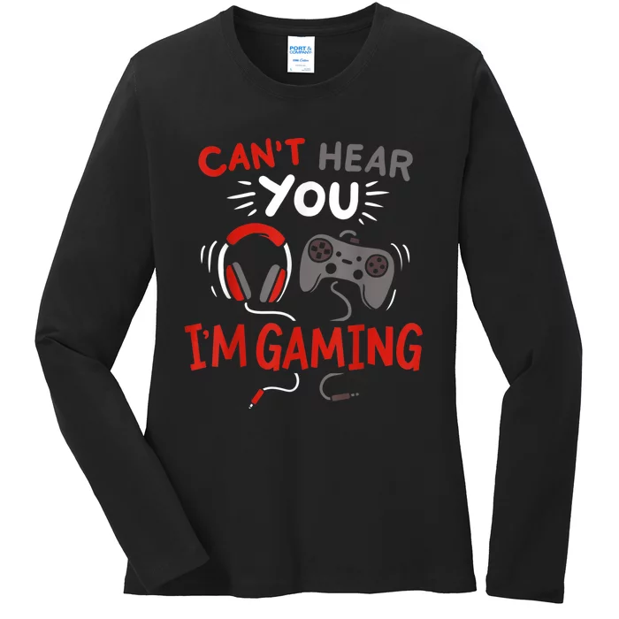 Cant Hear You Im Gaming Funny Gift For Gamers Ladies Long Sleeve Shirt