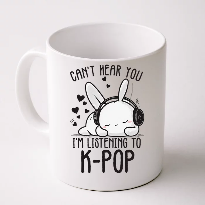 CanT Hear You IM Listening Kpop Rabbit Kpop Merchandise Front & Back Coffee Mug