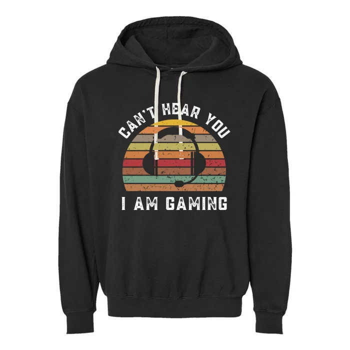 Can’t Hear You I’m Gaming Funny Videogiftgamer Headset Vintage Meaningful Gift Garment-Dyed Fleece Hoodie