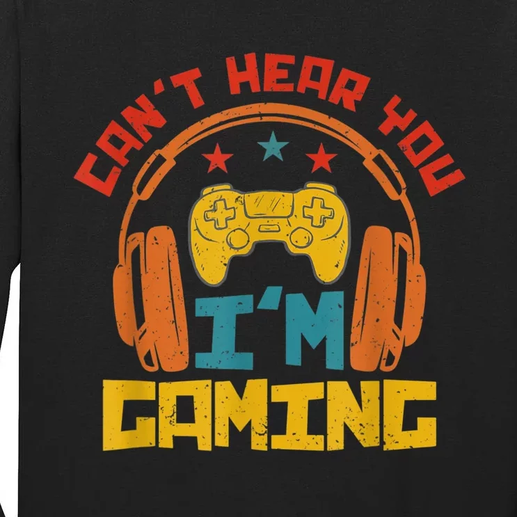 Cant Hear You Im Gaming Headphones Funny Video Game Gamer Tall Long Sleeve T-Shirt