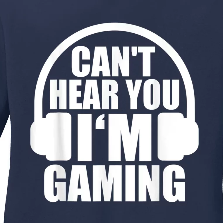 Cant Hear You Im Gaming Headset Video Games Gamer Ladies Long Sleeve Shirt