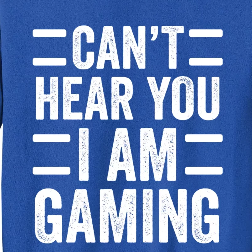 CanT Hear You I Am Gaming Funny Sarcastic Video Games Gamer Gift Tall Sweatshirt