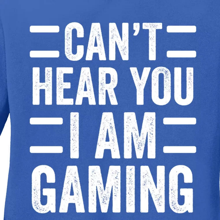 CanT Hear You I Am Gaming Funny Sarcastic Video Games Gamer Gift Ladies Long Sleeve Shirt