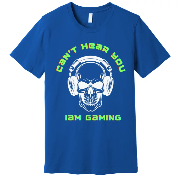 CanT Hear You IM Gaming For Gamers Gift Premium T-Shirt