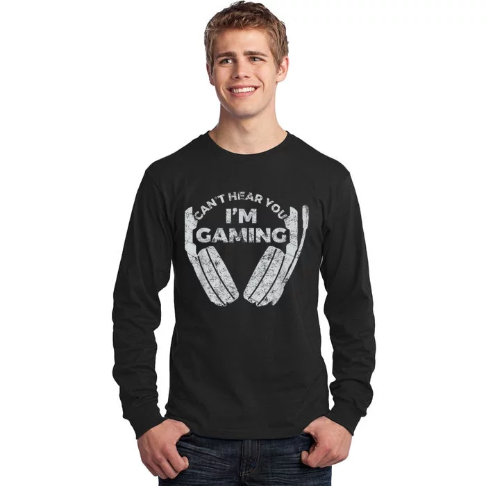 Cant Hear You Im Gaming Funny Video Games Gamer Gift Tall Long Sleeve T-Shirt