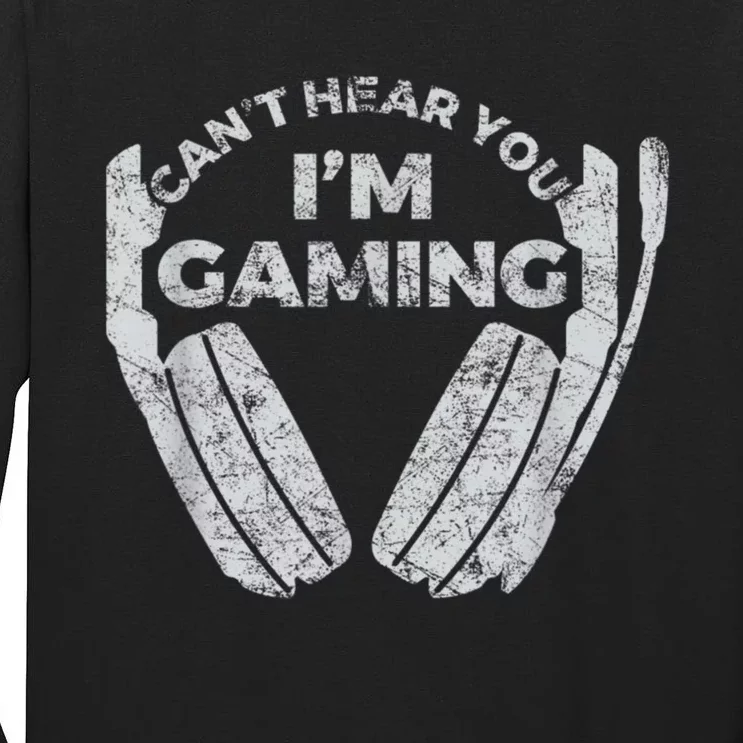 Cant Hear You Im Gaming Funny Video Games Gamer Gift Tall Long Sleeve T-Shirt