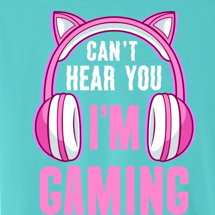 Cant Hear You Gaming Gamer Gift ChromaSoft Performance T-Shirt