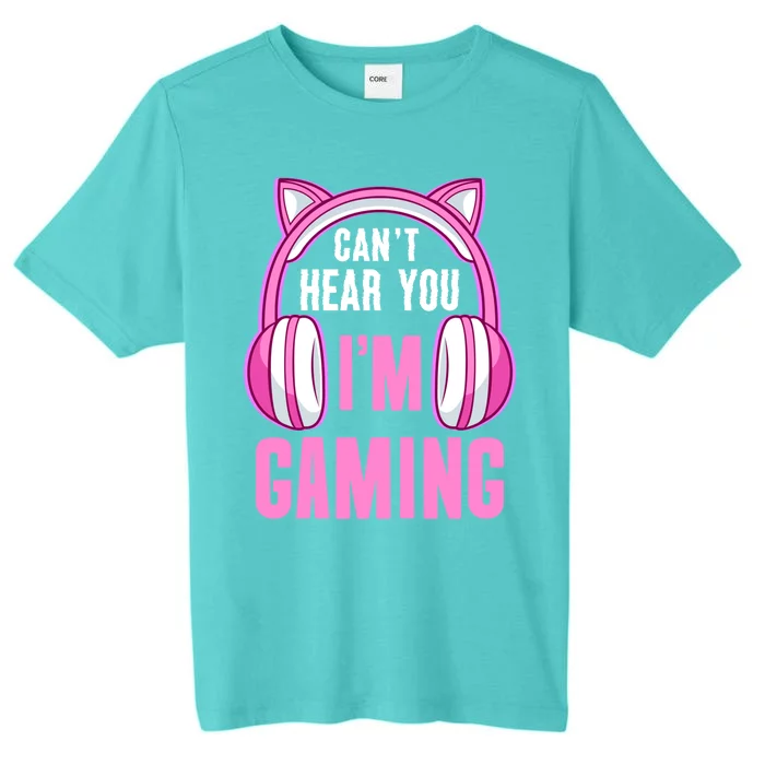 Cant Hear You Gaming Gamer Gift ChromaSoft Performance T-Shirt