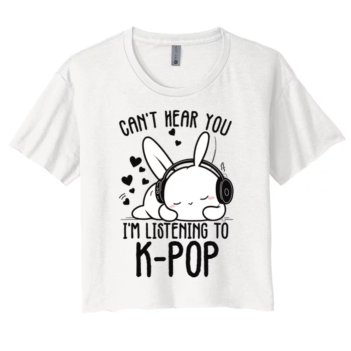 CanT Hear You IM Listening Kpop Rabbit Kpop Merchandise Women's Crop Top Tee