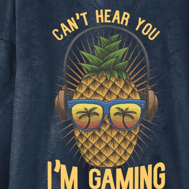 Cant Hear You Im Gaming Funny Pineapple Gamer Video Game Gift Hooded Wearable Blanket