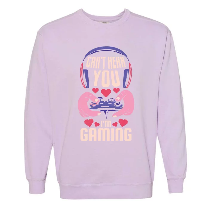 CanT Here You IM Gaming Gamer Gift Garment-Dyed Sweatshirt