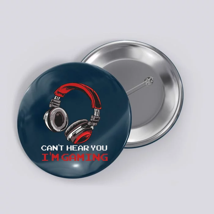 Can't Hear You I'm Gaming Gamer Assertion Gift Button