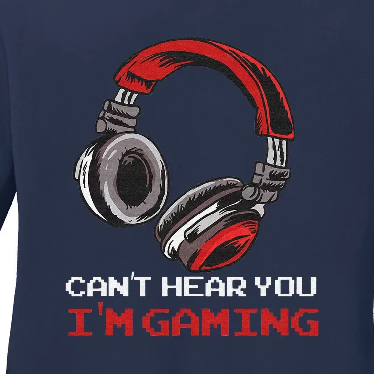 Can't Hear You I'm Gaming Gamer Assertion Gift Ladies Long Sleeve Shirt