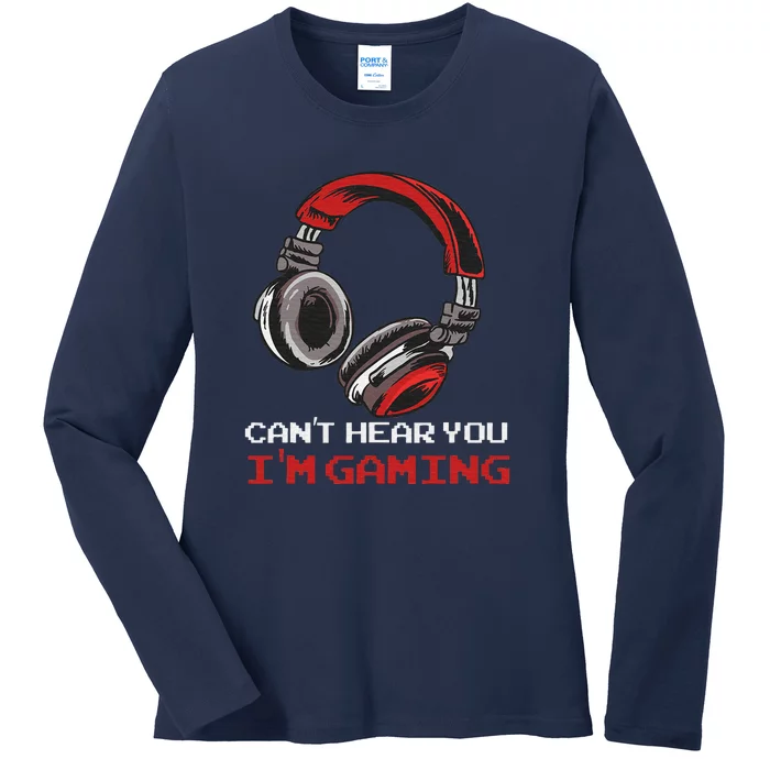 Can't Hear You I'm Gaming Gamer Assertion Gift Ladies Long Sleeve Shirt