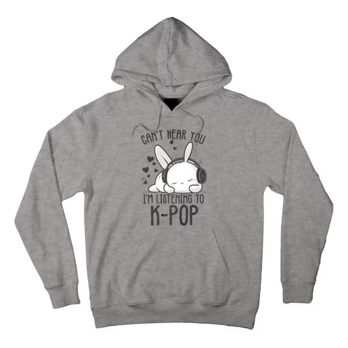 CanT Hear You IM Listening Kpop Rabbit Kpop Merchandise Tall Hoodie