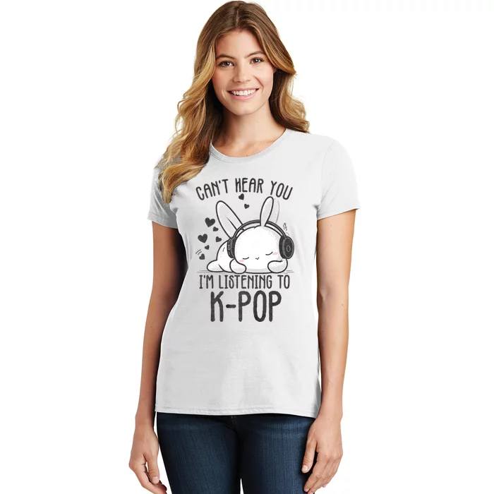 CanT Hear You IM Listening Kpop Rabbit Kpop Merchandise Women's T-Shirt