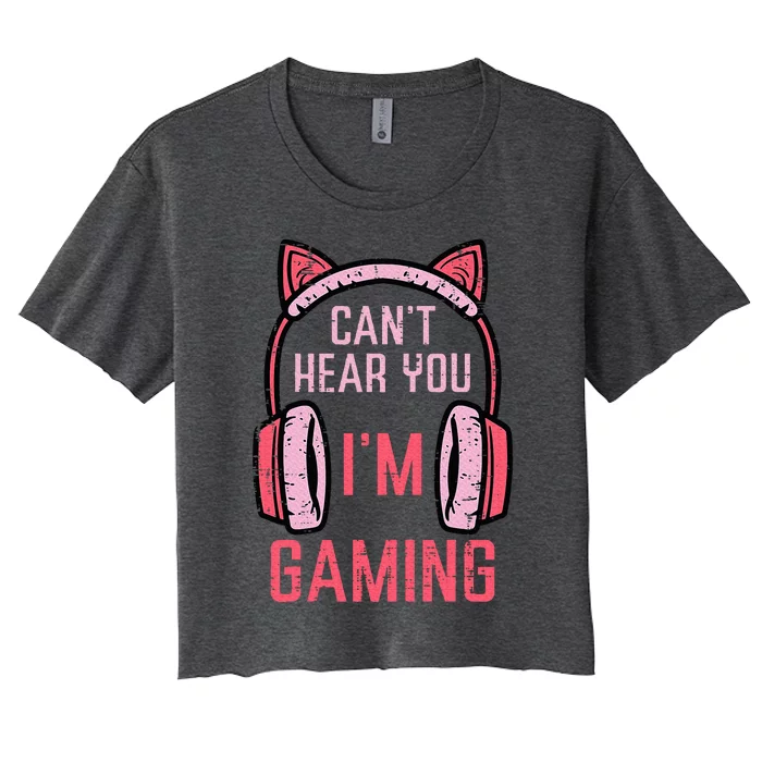 Cant Hear You Im Gaming Women's Crop Top Tee