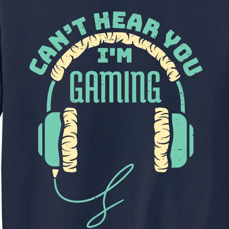 Can't Hear You I'm Gaming Computer and Video Games Tall Sweatshirt