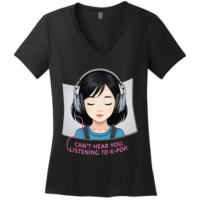 CanT Hear You Listening To Kpop Cute Kpop Headphones Women's V-Neck T-Shirt