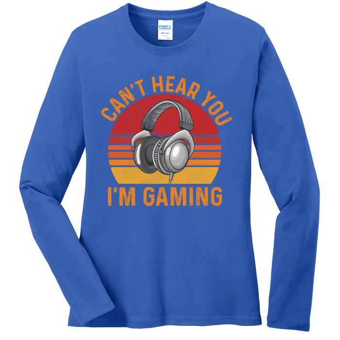 Can't Hear You I'm Gaming Cool Gift Funny Video Gamer Gift Vintage Gift Ladies Long Sleeve Shirt