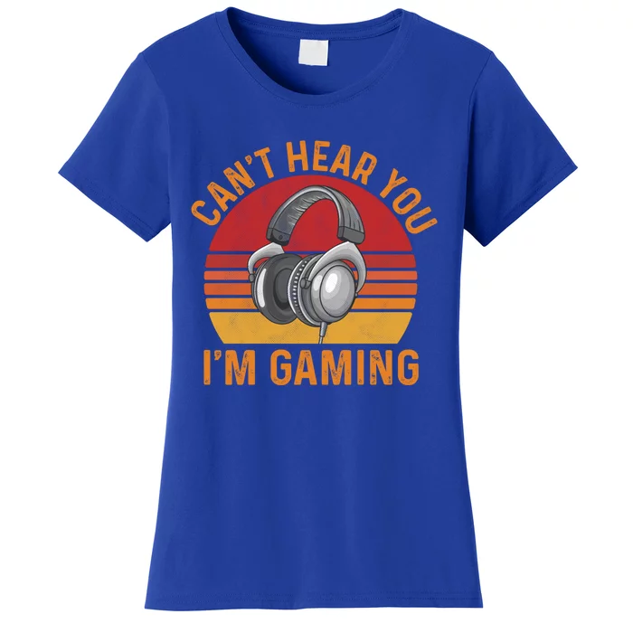 Can't Hear You I'm Gaming Cool Gift Funny Video Gamer Gift Vintage Gift Women's T-Shirt