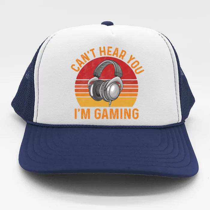 Can't Hear You I'm Gaming Cool Gift Funny Video Gamer Gift Vintage Gift Trucker Hat