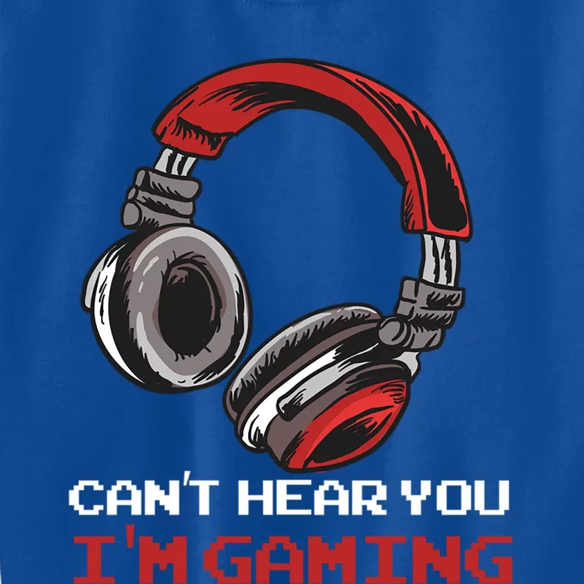 Cant Hear You Im Gaming Gamer Assertion Gift Idea Meaningful Gift Kids Sweatshirt