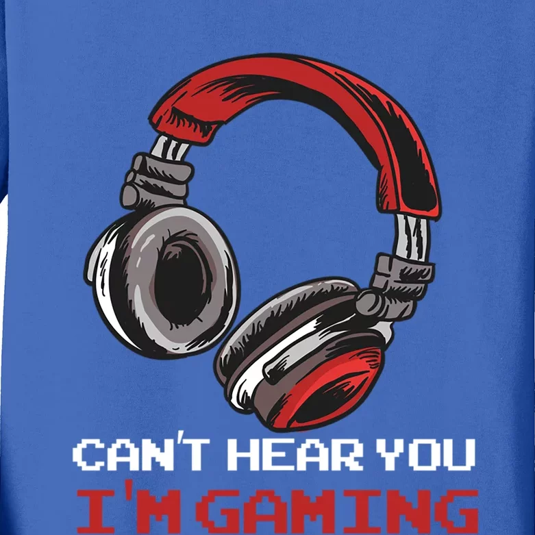 Cant Hear You Im Gaming Gamer Assertion Gift Idea Meaningful Gift Kids Long Sleeve Shirt