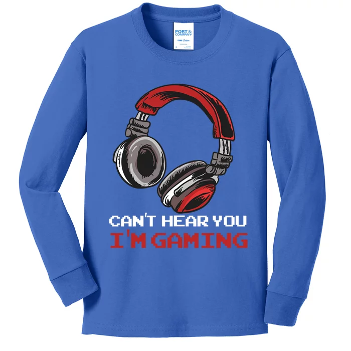 Cant Hear You Im Gaming Gamer Assertion Gift Idea Meaningful Gift Kids Long Sleeve Shirt