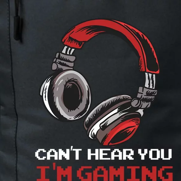 Cant Hear You Im Gaming Gamer Assertion Gift Idea Meaningful Gift Daily Commute Backpack