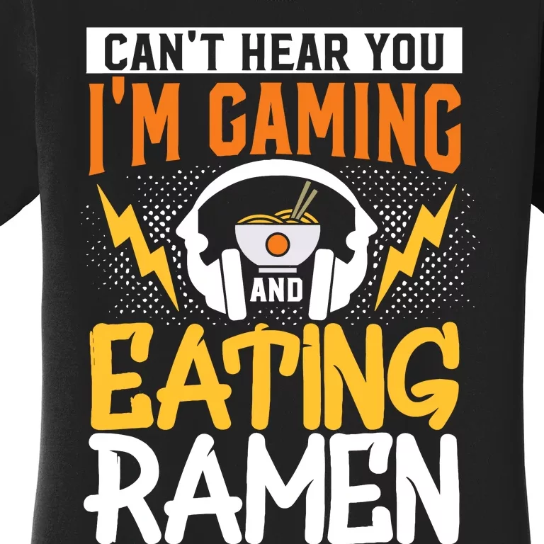 Cant Hear You Im Gaming And Eating Ra Gaming Women's T-Shirt