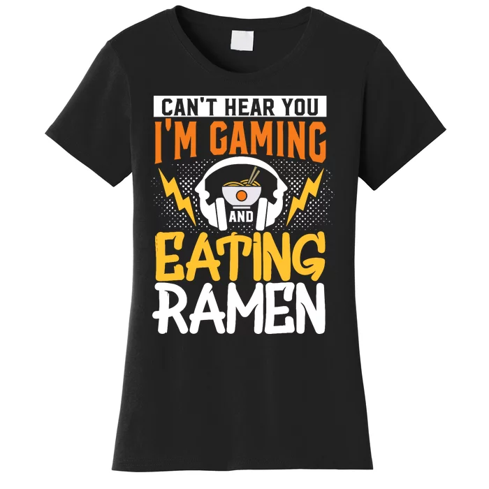 Cant Hear You Im Gaming And Eating Ra Gaming Women's T-Shirt