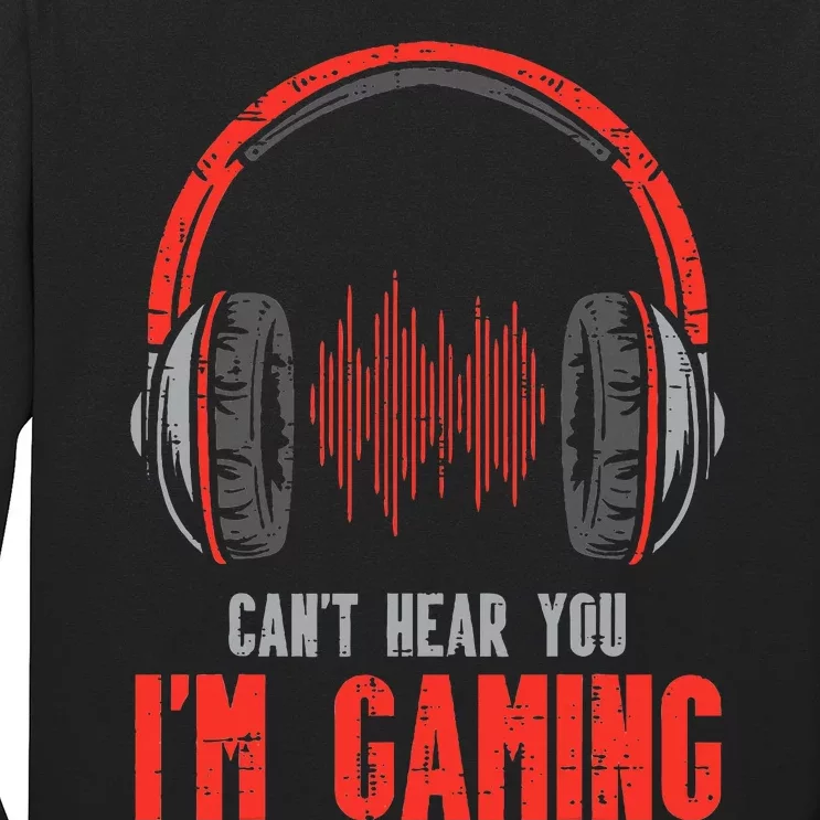 Cant Hear You Im Gaming Funny Gamer Long Sleeve Shirt