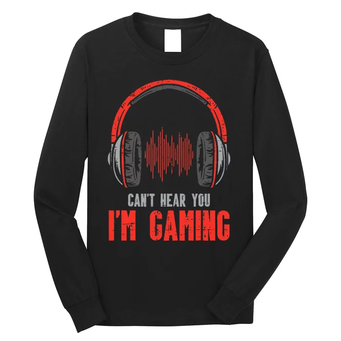 Cant Hear You Im Gaming Funny Gamer Long Sleeve Shirt