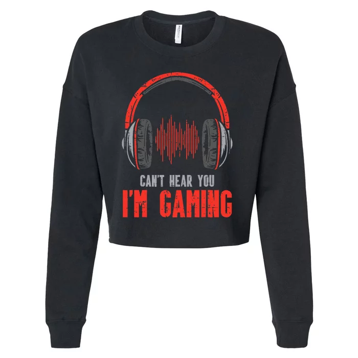 Cant Hear You Im Gaming Funny Gamer Cropped Pullover Crew