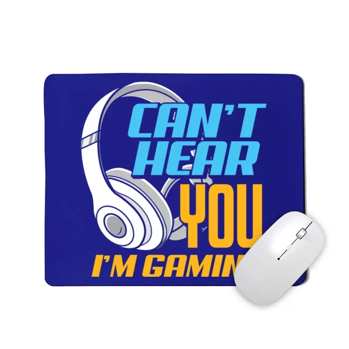 Can't Hear You I'm Gaming Funny Gamers Gamer Gift Mousepad