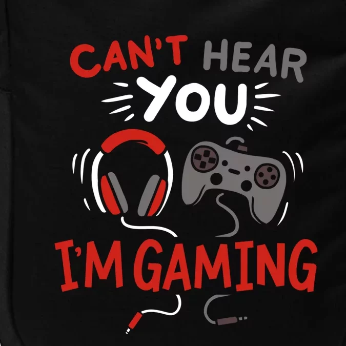 Can't Hear You I'm Gaming Funny Gift For Gamers Gift Impact Tech Backpack