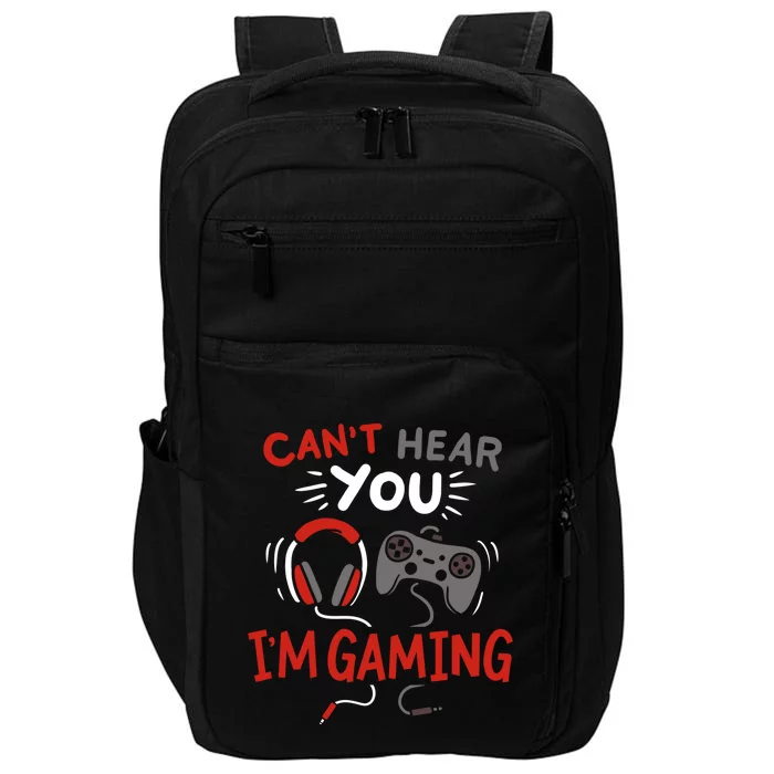 Can't Hear You I'm Gaming Funny Gift For Gamers Gift Impact Tech Backpack