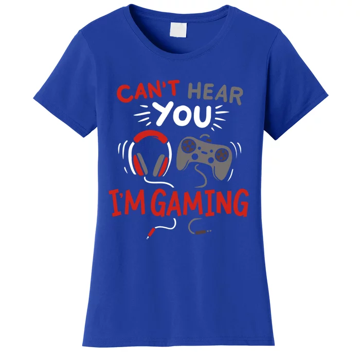 Can't Hear You I'm Gaming Funny Gift For Gamers Gift Women's T-Shirt