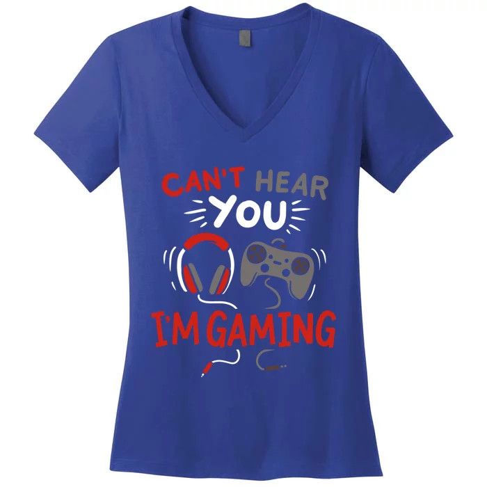 Can't Hear You I'm Gaming Funny Gift For Gamers Gift Women's V-Neck T-Shirt